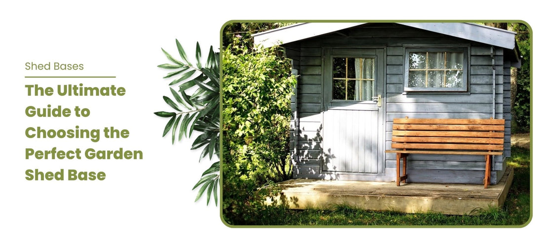 The Ultimate Guide to Choosing the Perfect Garden Shed Base